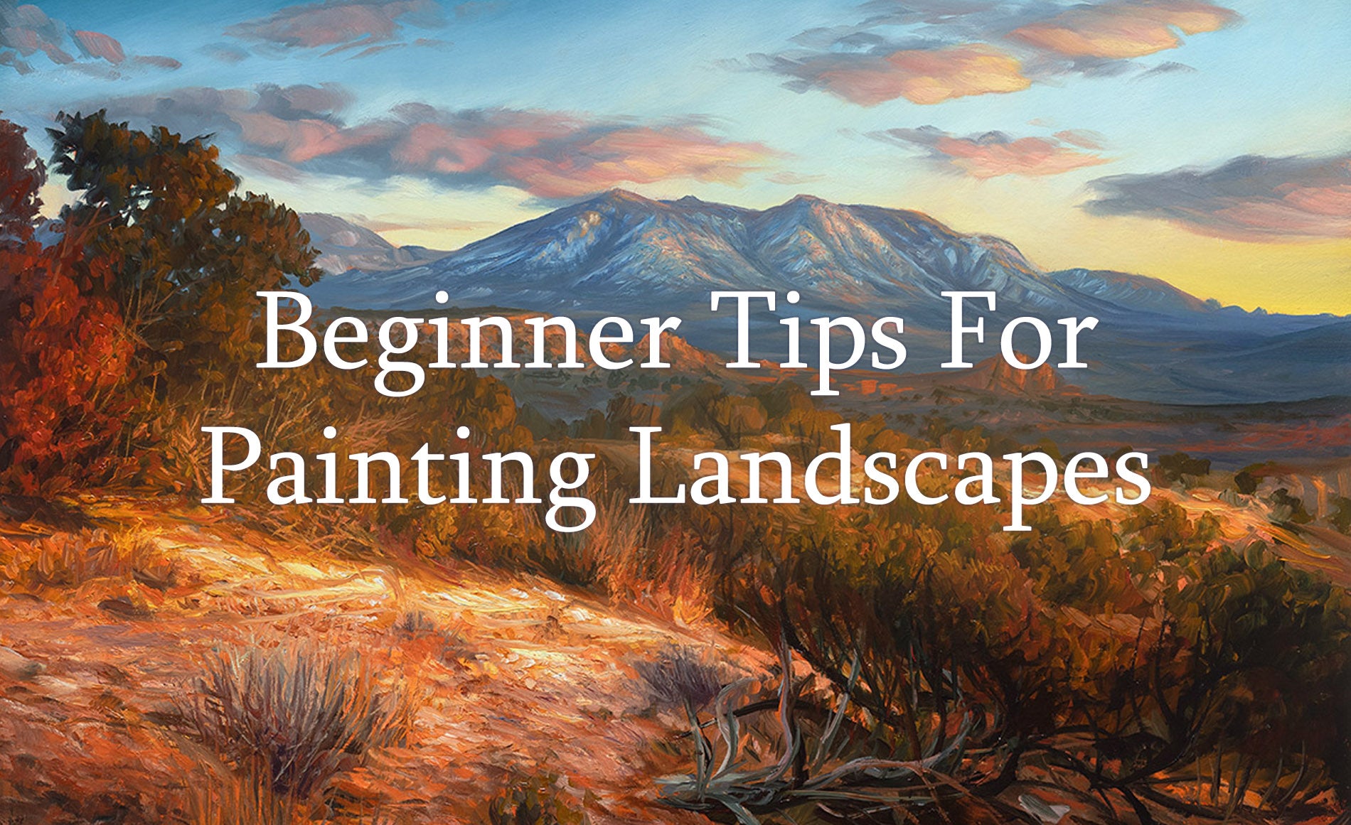 Landscape Painting Basics 101: 7 Beginner Tips to Improve Your Artwork