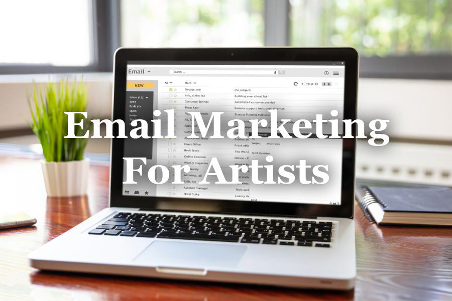 Building an Art Community: Email Marketing for Artists and the Power of an Email List
