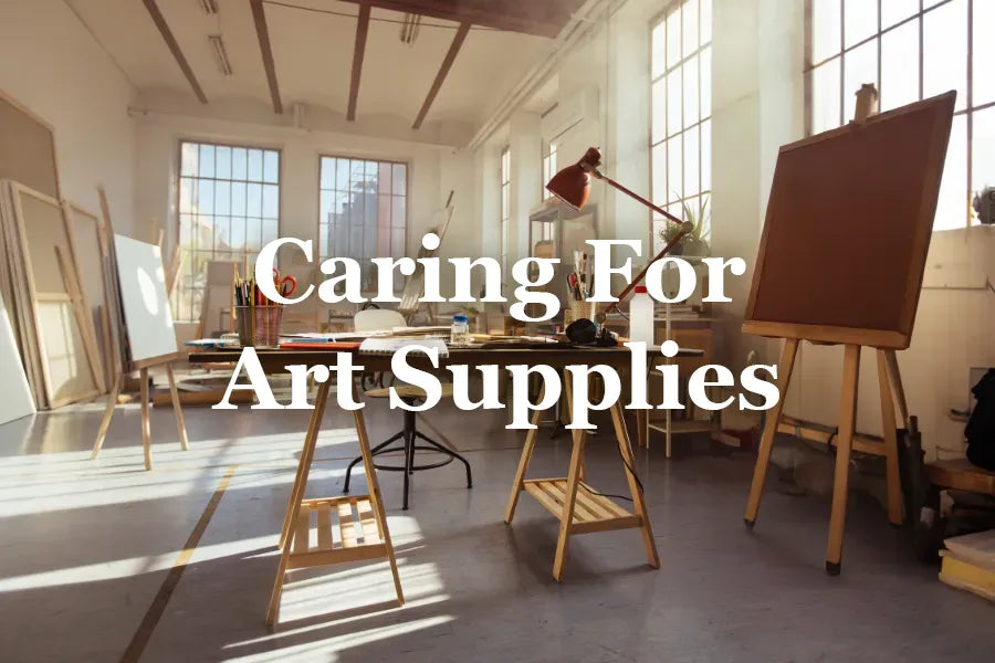 How to Care for Your Art Supplies: Best Tips and Recommended Products
