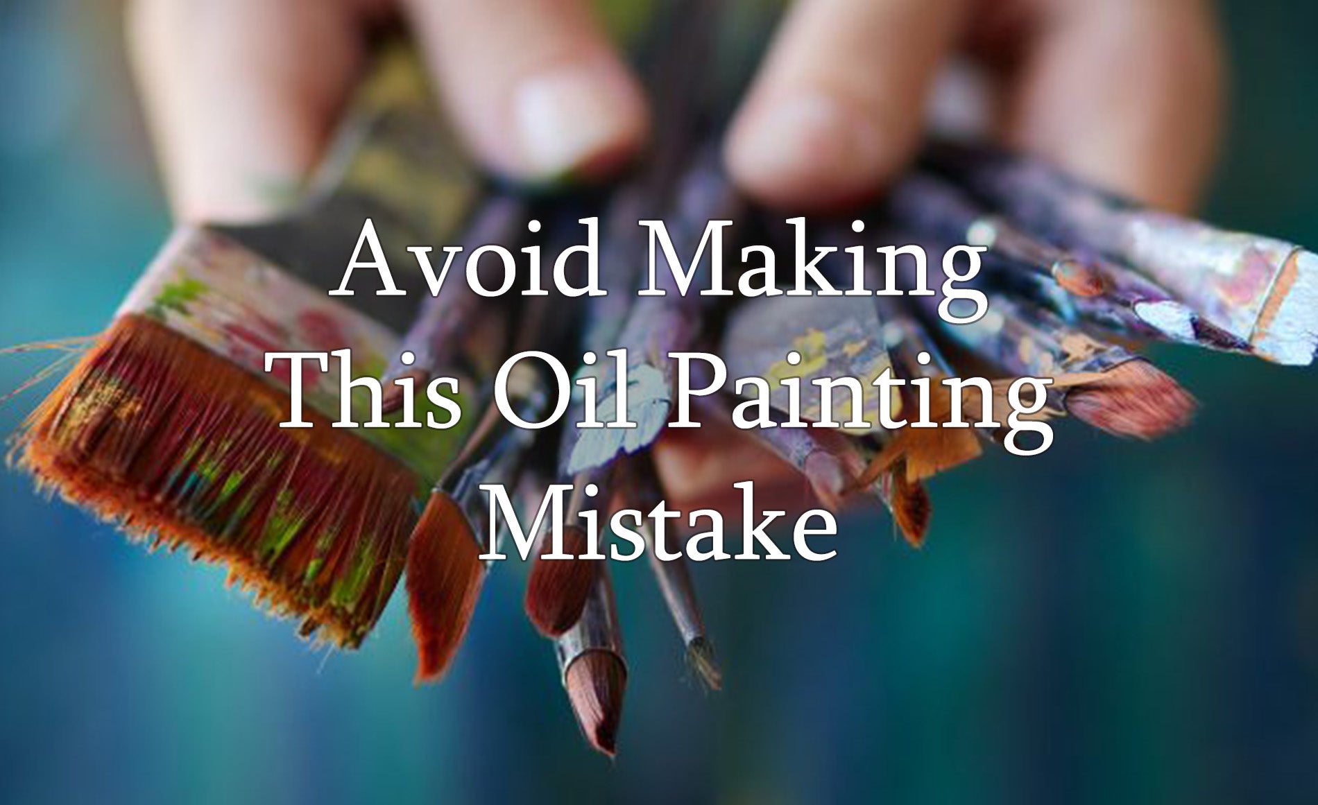 The Biggest Mistake Beginner Oil Painters Make and How to Avoid It