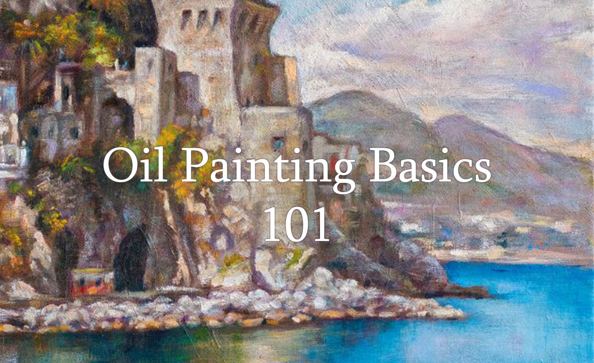 Oil Painting Basics 101: Essential Tips and Information For Beginner Artists